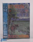 Travel - Patrick Leigh Fermor - Between the Woods and Water 1986, first edition, signed by Fermor to