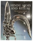 ELGOOD, ROBERT: HINDU ARMS AND RITUAL: ARMS AND ARMOUR FROM INDIA 1400 - 1865