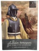 RICHARDSON, THOM: THE LONDON ARMOURERS OF THE 17TH CENTURY