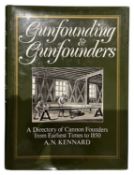 KENNARD, A. N.: GUNFOUNDING AND GUNFOUNDERS: A DIRECTORY OF CANNON FOUNDERS FROM EARLIEST TIMES TO 1