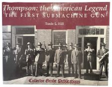 HILL, TRACIE L.: THOMPSON: THE AMERICAN LEGEND: THE FIRST SUBMACHINE GUN