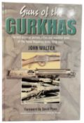 WALTER, JOHN: GUNS OF THE GURKHAS: THE LOST ARSENAL - PISTOLS, RIFLES AND MACHINE-GUNS OF THE ROYAL 