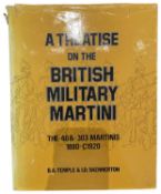 TEMPLE, B. A. & SKENNERTON, I. D.: A TREATISE ON THE BRITISH MILITARY MARTINI: THE .40 & .303 MARTIN