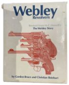 BRUCE, GORDON & REINHART, CHRISTIAN: WEBLEY REVOLVERS: REVISED FROM WILLIAM CHIPCHASE DOWELL'S THE W