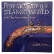 ELGOOD, ROBERT: FIREARMS OF THE ISLAMIC WORLD IN THE TAREQ RAJAB MUSEUM, KUWAIT