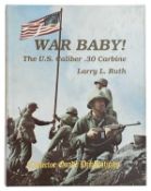RUTH, LARRY L.: WAR BABY! THE US CALIBER .30 CARBINE