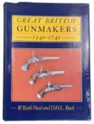 KEITH NEAL, W. & BACK, D.H.L.: GREAT BRITISH GUNMAKERS 1540-1740