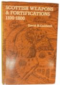 CALDWELL, DAVID H.: SCOTTISH WEAPONS AND FORTIFICATIONS 1100-1800
