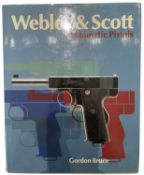 BRUCE, GORDON: WEBLEY & SCOTT AUTOMATIC PISTOLS