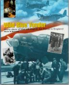 Wild Blue Yonder, glory days of the US Eighth air force in England by Martin W Bowman hardback book.
