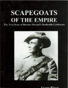 Scapegoats of the Empire, The true story of Breaker Morant's Bushveldt Carbineers by George Witton