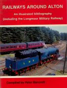 Railways around Alton compiled by Peter Bancroft softback book. UNSIGNED. We combine shipping on all