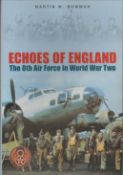 Echoes of England, the 8th air force in world war two by Martin W Bowman hardback book. UNSIGNED. We