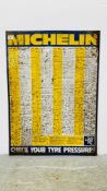 MICHELIN GARAGE TYRE PRESSURES TIN SIGN, H 87CM, W 63CM.