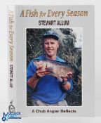 2020 A Fish for Every Season Stewart Allum, a Chub Angler Reflects, signed copy limited edition