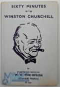 Sixty Minutes with Winston Churchill by ex-detective-inspector W H Thompson (Churchill's shadow),