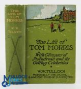 Tulloch, W W - The Life of Tom Morris 1st ed 1908 publ'd T Werner Laurie, London, 334pp,