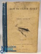 How To Catch Trout by Three Anglers 1892, 6th edition printed by David Douglas Edinburgh, 84 paged