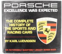 Porsche Excellence Was Expected The Complete History of The Sports and Racing Cars by Karl