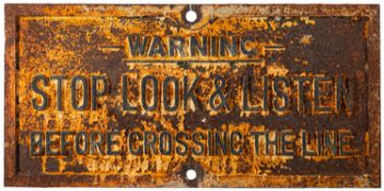 An early 20th Century cast iron railway sign 'Warning Stop Look & Listen before Crossing the Line'.