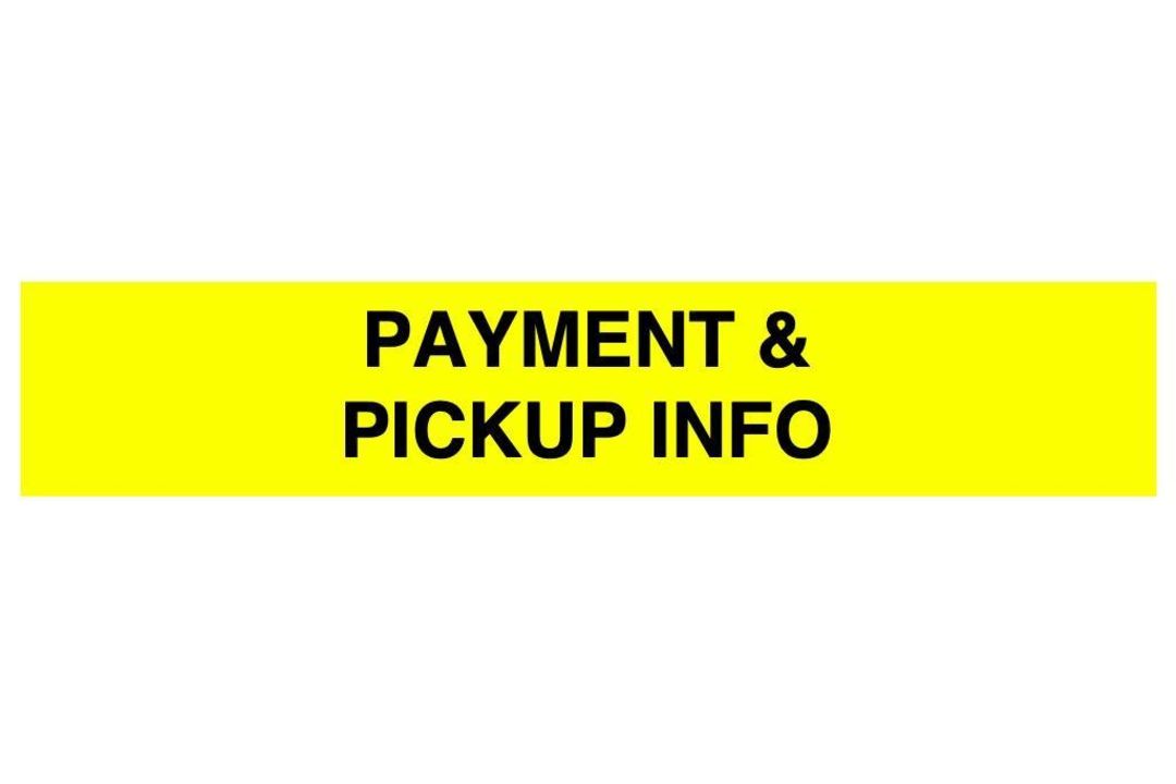 PAYMENT AND PICK UP INFORMATION - PLEASE READ