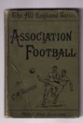 Football book, 'The All-England Series Association Football' by C.W. Alcock, New Edition, Revised,