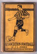 Football book, 'Association Football' by J.L. Jones, Capt. Of Tottenham Hotspur. Hardback edition,