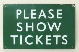 BRITISH RAILWAYS (S) ENAMEL SIGN: 'PLEASE SHOW TICKETS', 25.5 x 40.5cms Provenance: The collection