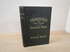 Travel. Wood, Walter E. - Venezuela; or, Two Years on the Spanish Main. Middlesbrough: 1896.