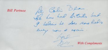 Bill Pertwee signed compliment slip in blue ink. 8.25x4 Inch. Good condition Est.