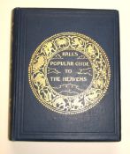 [ASTRONOMY] BALL (Sir R.) Popular Guide to the Heavens, sm. 4to, illus., cloth gilt, 3rd Edn., L.,