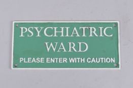 A PSYCHIATRIC WARD METAL SIGN. 5ins x 10.5ins.