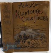 Canada and Alaska - Alaska and The Klondike Gold Fields by A C Harris, 1897 Book - An extensive