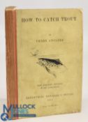 How to Catch Trout by Three Anglers 1922 Hardback Book, good condition with small wear to spine,