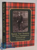 2006 Thomas (Tom) Bendelow, The Johnny Appleseed of American Golf by Stuart W Bendelow signed h/b,