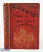 The Old Coaching Days in Yorkshire by Tom Bradley 1889 first edition - 251 page book with 91