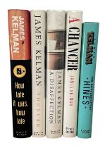 JAMES KELMAN, A COLLECTION OF FIVE FIRST EDITION HARDBACK BOOKS Four signed, comprising ‘How Late it
