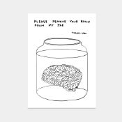 David Shrigley OBE (b 1968)’Please Remove Your Brain From My Jar’ Offset Lithograph, Edition, 202...