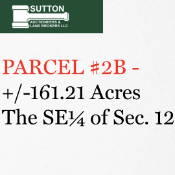 PARCEL #2B – The SE¼ of Sec. 12 – +/-161.21 Acres