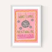 East End Prints East End Prints What Comes Next Will Be Marvellous by Illustrated By Weezy 30x40 Whi