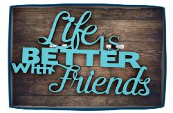 48 X LIFE IS BETTER WITH FRIENDS