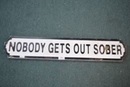 Two Novelty Street Sign “Nobody Gets Out Sober”