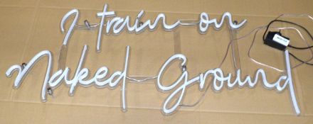 1 x Neon Style Wall Light - I Train on Naked Ground - Suitable for Gyms and Fitness Studios - Approx