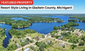 Build Your Getaway: Resort-Style Living in Gladwin County, Michigan!