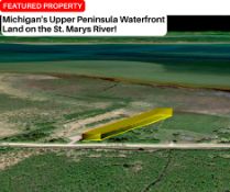 Michigan's Upper Peninsula Waterfront Land on the St. Marys River!