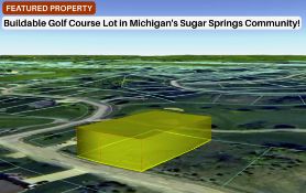 Buildable Golf Course Lot in Michigan's Sugar Springs Community!