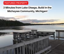 Three Minutes from Lake Otsego, Build in the Michaywe Community, Michigan!
