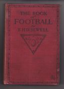 Football book, 'The Book of Football' by E H D Sewell 1911, a hardback edition with red board