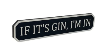If it's Gin, I'm in Sign/Plaque