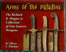 PINCHOT, OLIVER S.: ARMS OF THE PALADINS: THE RICHARD R. WAGNER JR. COLLECTION